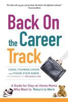 Back on the Career Track: A Guide for Stay-at-Home Moms Who Want to Return to Work 1463785925 Book Cover