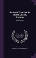 Sermons Preached at Trinity Chapel, Brighton. Second Series 1276441266 Book Cover