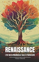 RENAISSANCE : L'Art de la Résilience face à l'Adversité B0C5GQTX1Q Book Cover