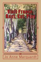 Visit France: Rest, Eat, Play 1537238213 Book Cover
