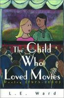 The Child Who Loved Movies: Poetry (1975-2000) 0595148638 Book Cover