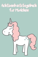 Achtsamkeitstagebuch f�r M�dchen: 5 Minuten Tagebuch f�r Kinder - Achtsamkeitstraining - Achtsamkeits�bungen - Geschenk f�r Kinder 1698025491 Book Cover