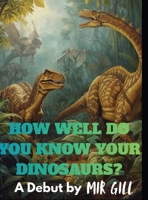 How well do you know your dinosaurs? 1734942355 Book Cover