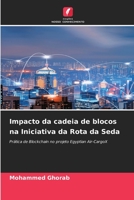 Impacto da cadeia de blocos na Iniciativa da Rota da Seda: Prática de Blockchain no projeto Egyptian Air-CargoX 6206401545 Book Cover