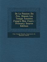 De La Passion Du Jeu: Depuis Les Temps Anciens Jusqu'à Nos Jours 2019944537 Book Cover