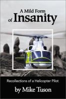 A Mild Form of Insanity: Recollections of a Helicopter Pilot 0595182577 Book Cover