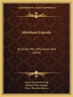 Abraham Lincoln, By Some Men Who Knew Him 0548673497 Book Cover