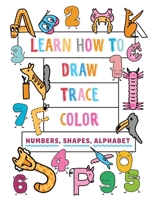 Learn how to draw trace color: Numbers shapes alphabets B0CDNJ4XJ6 Book Cover
