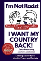 I'm Not Racist, I Want My Country Back! B0FN6Z9TCL Book Cover