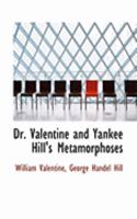 Dr. Valentine and Yankee Hill's Metamorphoses 0469037318 Book Cover