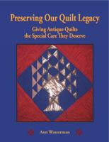Preserving Our Quilt Legacy: Giving Antique Quilts the Special Care They Deserve 0989513823 Book Cover