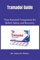 Tramadol Guide: Your Essential Companion for Relief, Safety, and Recovery B0FPQLBRZB Book Cover