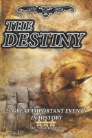 The Destiny: : 25 GREAT IMPORTANT EVENTS in HISTORY B087SLGLBD Book Cover