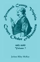 Accomack County, Virginia Court Order Abstracts, Volume 7: 1682-1690 0788410385 Book Cover