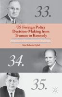 US Foreign Policy Decision-Making from Truman to Kennedy: Responses to International Challenges 1349451630 Book Cover
