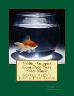 Violin - Guppies Gum Drop Note Sheet Music: Scales Aren't Just a Fish Thing - Igniting Sleeping Brains 1983440639 Book Cover