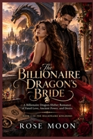 The Billionaire Dragon's Bride: A Billionaire Dragon-Shifter Romance of Fated Love, Ancient Power, and Desire (THE BILLIONAIRE KINGDOMS) B0HJ5KJTZS Book Cover