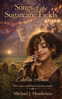 Songs of the Sugarcane Fields B0H1TFXBGM Book Cover