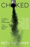 Choked: Life and Breath in the Age of Air Pollution 022649585X Book Cover
