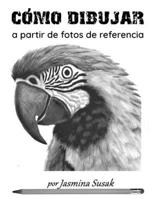 Cómo dibujar a partir de fotos de referencia: Tutoriales de dibujo realista a lápiz paso a paso para principiantes: aprende sombreado, difuminado, ... dibujar de forma realista) (Spanish Edition) B0H7NMN34C Book Cover