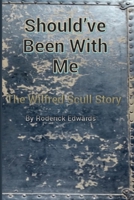 Should've Been With Me: The Wilfred Scull Story B08QDH76S5 Book Cover