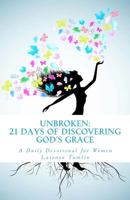 Unbroken: 21 Days of Discovering God's Grace: A Daily Devotional for Women 1541192710 Book Cover