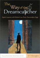 The Way of the Dreamcatcher: Spirit Lessons with Robert Lax: Poet, Peacemaker, Sage 2895072442 Book Cover