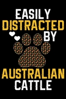Easily Distracted by Australian Cattle: Cool Australian Cattle Dog Journal Notebook - Australian Cattle Puppy Lover Gifts - Funny Australian Cattle Dog Notebook - Australian Cattle Owner Gifts. 6 x 9  1676966811 Book Cover