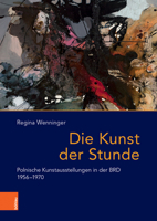 Die Kunst Der Stunde: Polnische Kunstausstellungen in Der Brd 1956-1970 3412521515 Book Cover