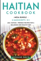 Haitian Cookbook: MEGA BUNDLE - 6 Manuscripts in 1 - 240+ Haitian - friendly recipes for a balanced and healthy diet 1664047921 Book Cover