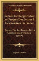 Recueil De Rapports Sur Les Progres Des Lettres Et Des Sciences En France: Rapport Sur Les Progres De La Geologie Experimentale (1867) 1168055946 Book Cover