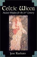 Celtic Wicca: Ancient Wisdom for the 21st Century 0806522291 Book Cover