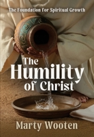 Humility of Christ : The Foundation for Spiritual Growth 1958723568 Book Cover