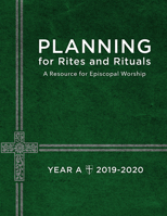 Planning for Rites and Rituals: A Resource for Episcopal Worship- Year A, 2019-2020 1640652035 Book Cover