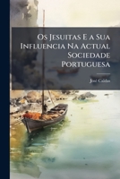 Os Jesuitas E a Sua Influencia Na Actual Sociedade Portuguesa 102386519X Book Cover