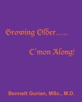 Growing Older..... C'mon Along! 1478777222 Book Cover