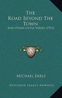 The Road Beyond the Town: And Other Little Verses 1437284221 Book Cover