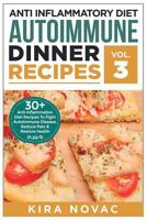 Anti Inflammatory Diet: Autoimmune Dinner Recipes: 30+ Anti Inflammation Diet Recipes To Fight Autoimmune Disease, Reduce Pain & Restore Health 1800950063 Book Cover