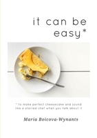 it can be easy: to make perfect cheesecake and sound like a starred chef when you talk about it 1326853872 Book Cover