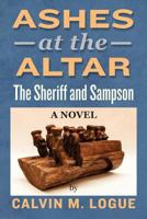 Ashes at the Altar: The Sheriff and Sampson 149047417X Book Cover