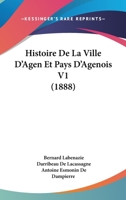 Histoire de La Ville D'Agen Et Pays D'Agenois: T I; (A0/00d.1888) 2012550959 Book Cover