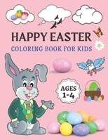 Happy Easter Coloring Book For Kids Ages 1-4: Easter Gifts Under 10 Dollars | A Coloring Book For Toddlers, Preschool Kids and Teens | Easter Sunday Coloring Book - 8.5x11 B08WZFPMTZ Book Cover