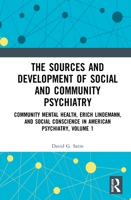 The Sources and Development of Social and Community Psychiatry: Community Mental Health, Erich Lindemann, and Social Conscience in American Psychiatry, Volume 1 0367354349 Book Cover