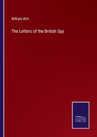 The Letters of a British Spy to Which Is Prefixed a Bio Sketch of Author with Introduction By Richard Beale Davis 1176779273 Book Cover
