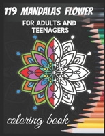 119 mandalas flower for adults and teenagers coloring book: Enjoy 119 exquisitely crafted floral mandalas, designed for the enjoyment of all ages adults and teenagers B0CNZMRKWR Book Cover