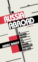 Russia Abroad: A Cultural History of the Russian Emigration, 1919-1939 0195056833 Book Cover