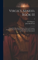 Virgil's Aeneid, Book III: Edited With Introductory Notices, Notes, and Complete Vocabulary, for the Use of Classes Reading for Junior Leaving and for University Matriculation; 3 1020517840 Book Cover