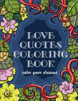 Love Quote Coloring Book: color your dreams B08T7FDRVX Book Cover