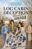 Log Cabin Deception: A Cozy Mystery of Small Town Secrets and Hidden Talents (A Cozy Quilts Club Mystery) 1956240446 Book Cover