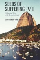 Seeds of Suffering - VI: A Historical Novel of Rio de Janeiro, Brazil 1533177635 Book Cover
